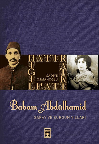 Babam Sultan Abdülhamit I Saray ve Sürgün Yılları