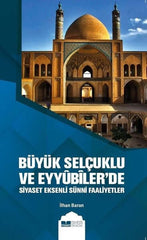 Büyük Selçuklu ve Eyyûbiler'de Siyaset Eksenli Sünni Faaliyetler