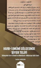 Harb-i Umûmi Gölgesinde Siyer Telifi Süleyman Sırrı Efendi ve Makasıd-I Münciye Adlı Eseri