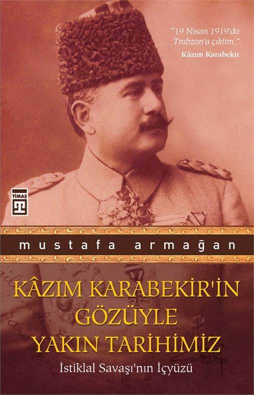 Kazım Karabekirin Gözüyle Yakın Tarihimiz