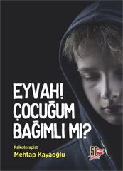 Eyvah! Çocuğum Bağımlı mı?