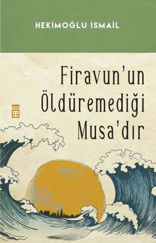 Firavun’un Öldüremediği Musa’dır