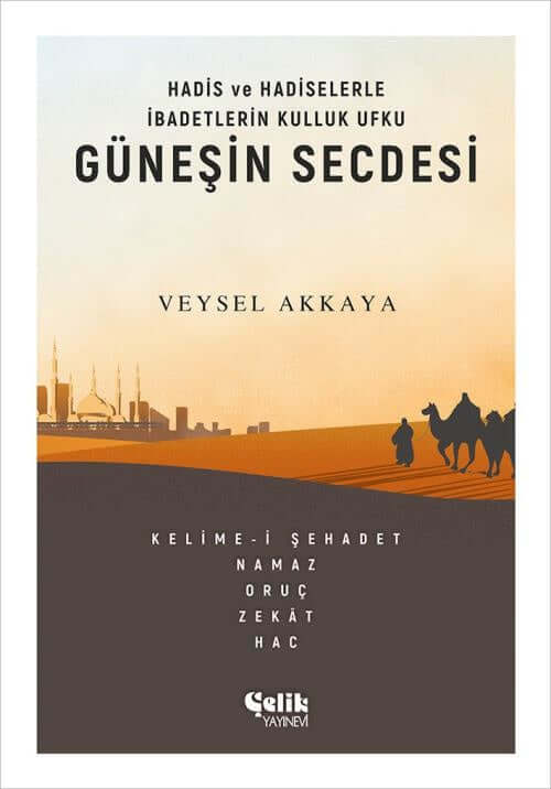 Güneşin Secdesi I  Hadis ve Hadiselerle İbadetlerin Kulluk Ufku