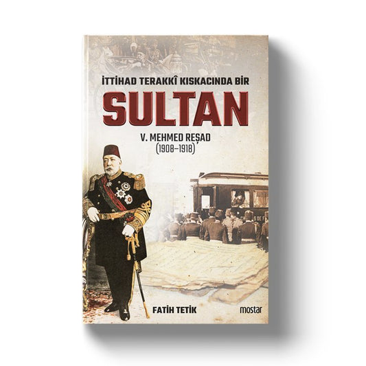İttihat Terakki Kıskacında Sultan V.Mehmet Reşad | Fatih Tetik