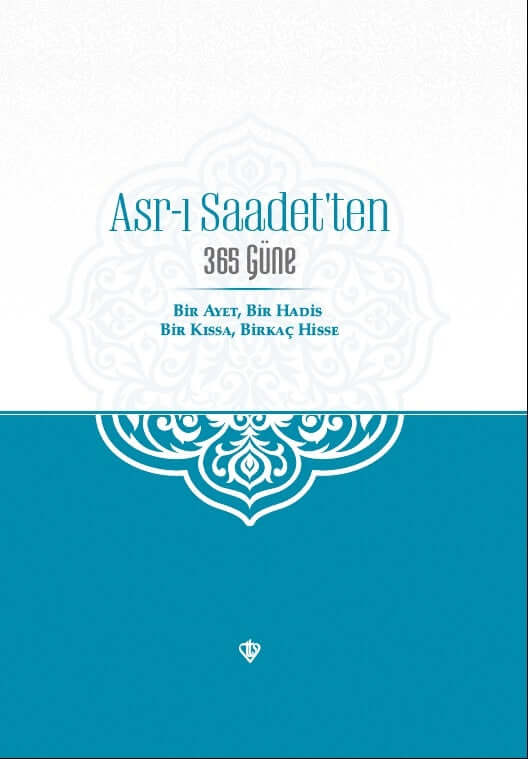 Asr-ı Saadet’ten 365 Güne Bir Ayet Bir Hadis Bir Kıssa Birkaç Hisse