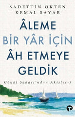 Aleme Bir Yâr İçin Ah Etmeye Geldik