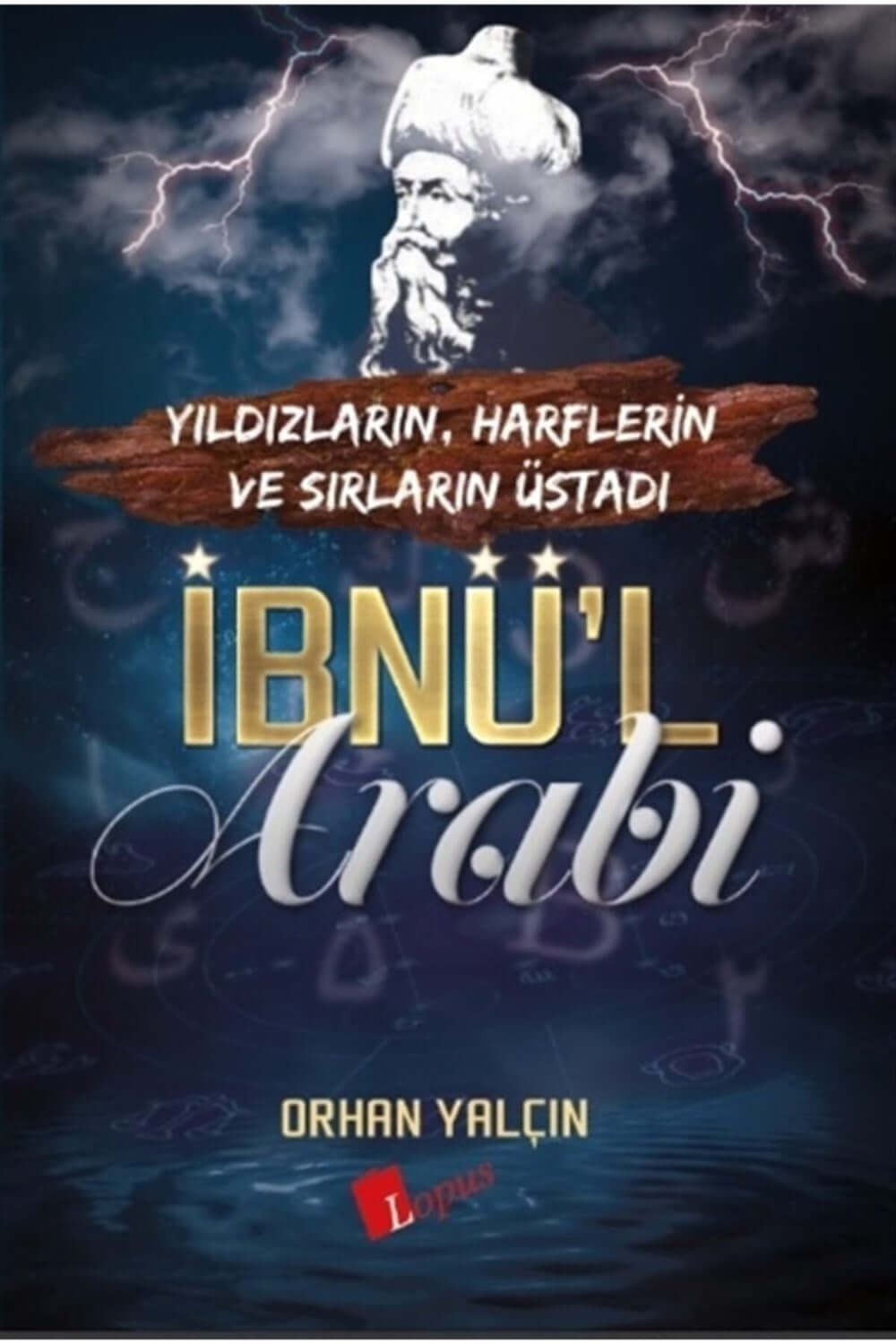 İbnül Arabi: Yıldızların - Harflerin ve Sırların Üstadı