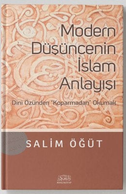 Modern Düşüncenin İslam Anlayışı | Dini Özünden 'Koparmadan' Okumak