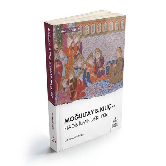 Moğultay B.Kılıç ve Hadis İlmindeki Yeri | İbrahim Tozlu