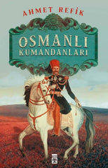 Osmanlı Kumandanları I Ahmed Refik