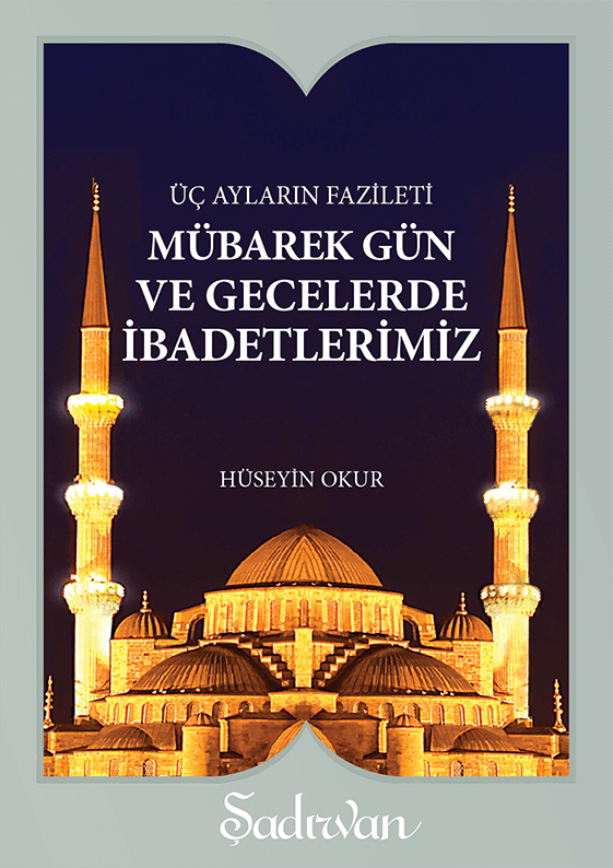 Mübarek Gün ve Gecelerde İbadetlerimiz | Hüseyin Okur