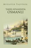 Tarih Aynasında Osmanlı | Muzaffer Taşyürek