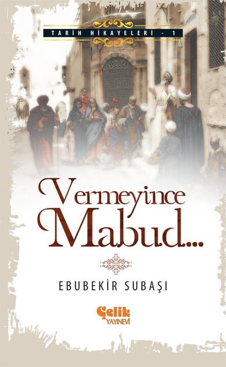 Vermeyince Mabud - Tarih Hikayeleri-1